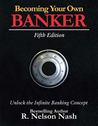 Become Your Own Banker the Infinite Banking Concept